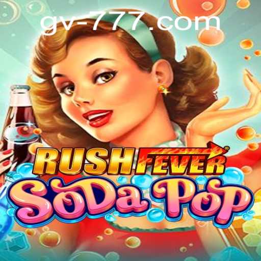 RushFeverSodaPop: An Exciting New Game with GV777